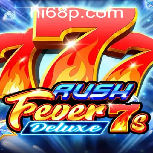 RushFever7sDeluxe: A Thrilling Gaming Experience with Hi68